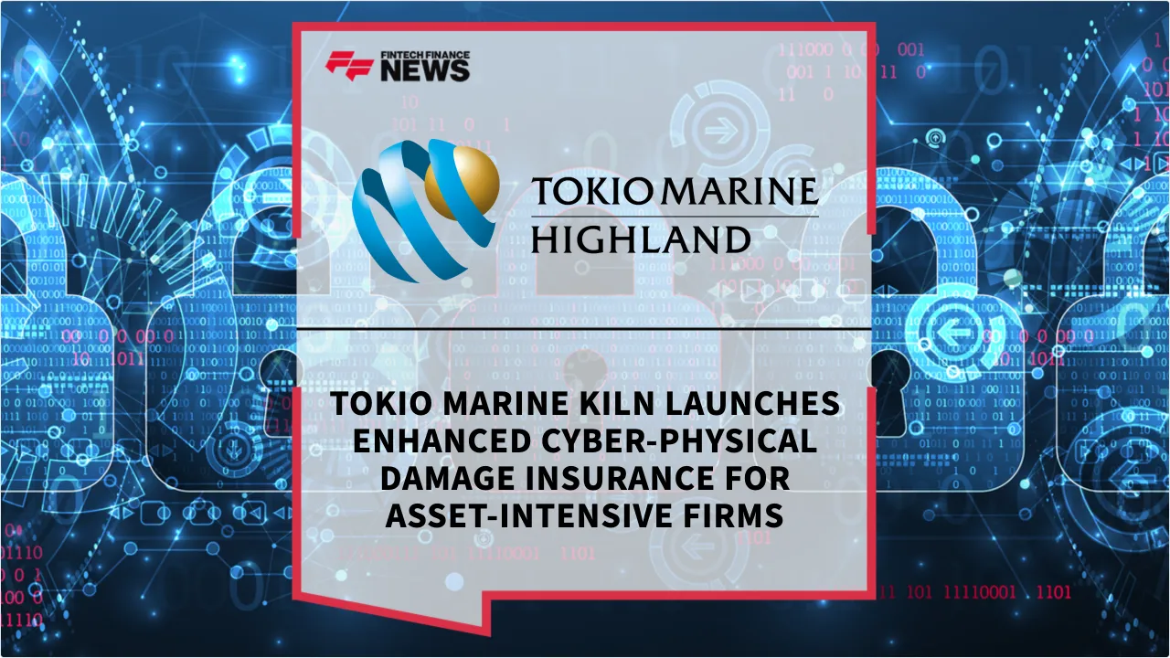 Press Release: Tokio Marine Kiln Launches Enhanced Cyber-Physical Damage Insurance for Asset-Intensive Firms | Featured Image by FF News