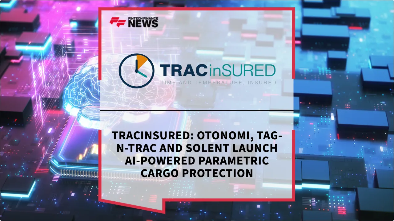 Press Release: TRACinSURED: Otonomi, Tag-N-Trac and Solent Launch AI-Powered Parametric Cargo Protection | Featured Image by FF News