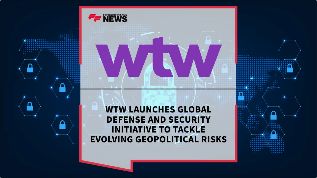 Press Release: WTW Launches Global Defense and Security Initiative to Tackle Evolving Geopolitical Risks | Featured Image by FF News
